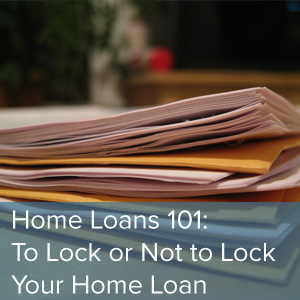 Home_Loans_101-_To_Lock_or_Not_to_Lock_Your_Home_Loan